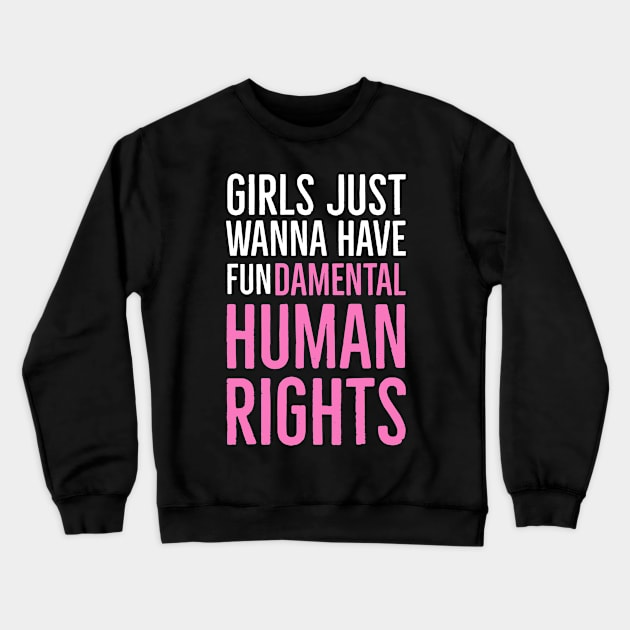 Girls Just Wanna Have Fundamental Human Rights Crewneck Sweatshirt by Suzhi Q